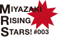 MIYAZAKI RISING STARS! #003