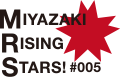 MIYAZAKI RISING STARS! #005